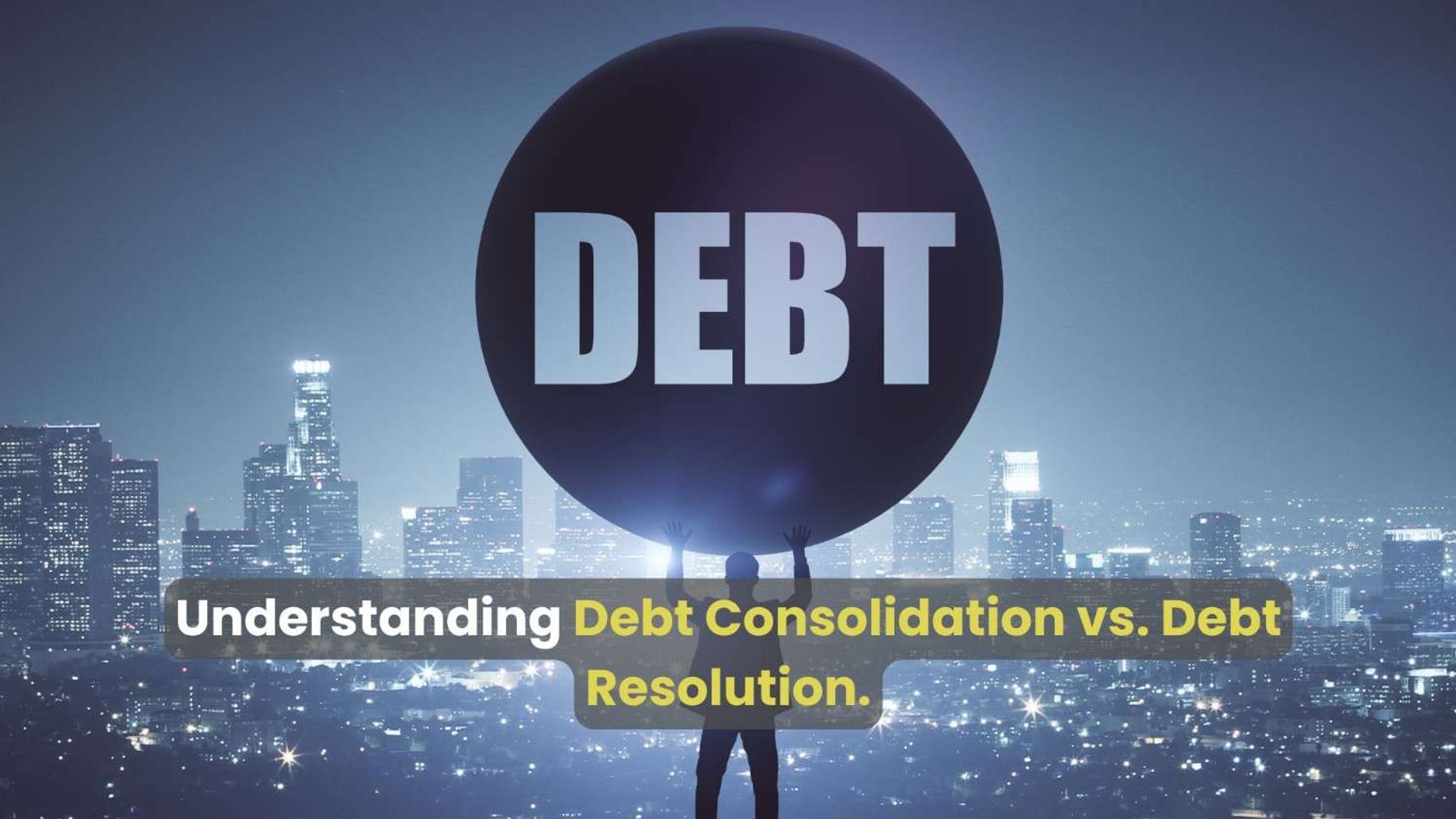 Debt consolidation vs. debt resolution explained